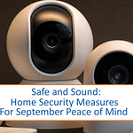 Safe and Sound: Home Security Measures for September Peace of Mind